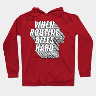 When Routine Bites Hard Hoodie